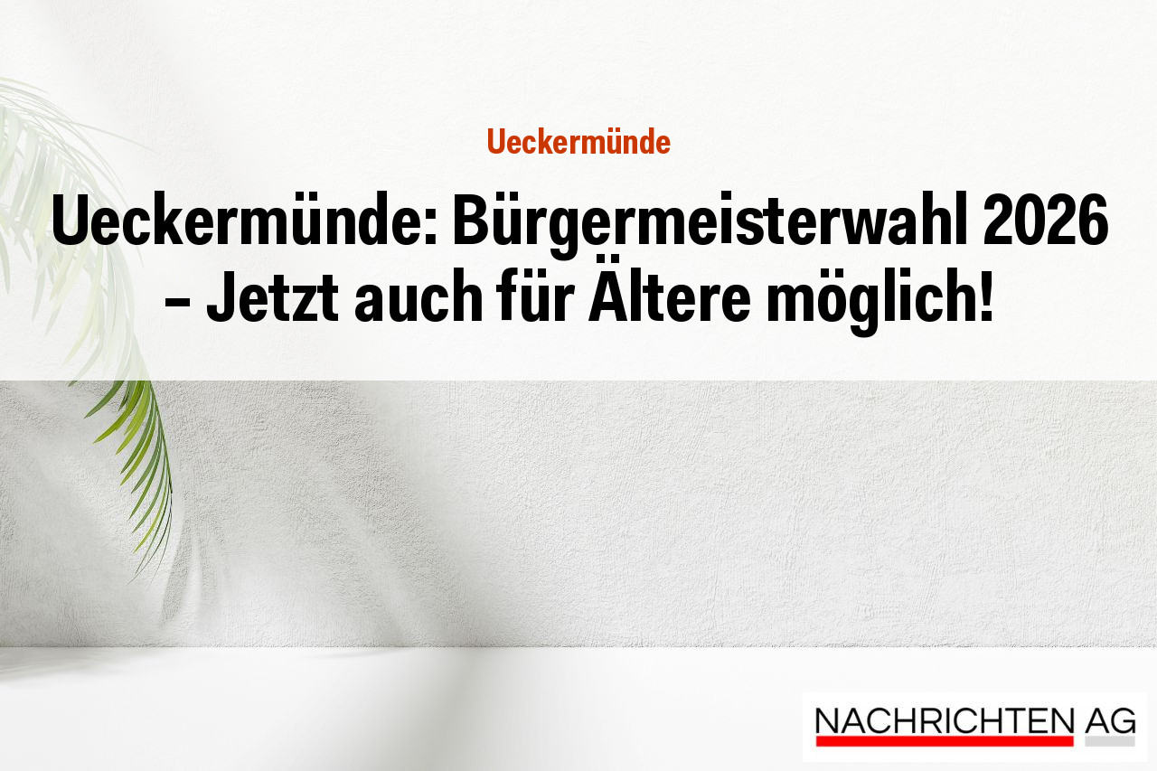 Ueckermünde: Bürgermeisterwahl 2026 – Jetzt auch für Ältere möglich!
