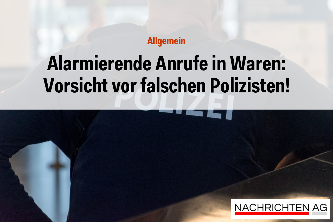 Alarmierende Anrufe in Waren: Vorsicht vor falschen Polizisten!