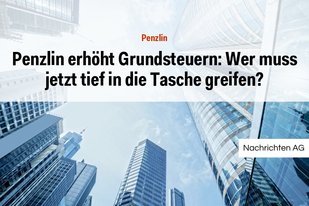 Penzlin erhöht Grundsteuern: Wer muss jetzt tief in die Tasche greifen?