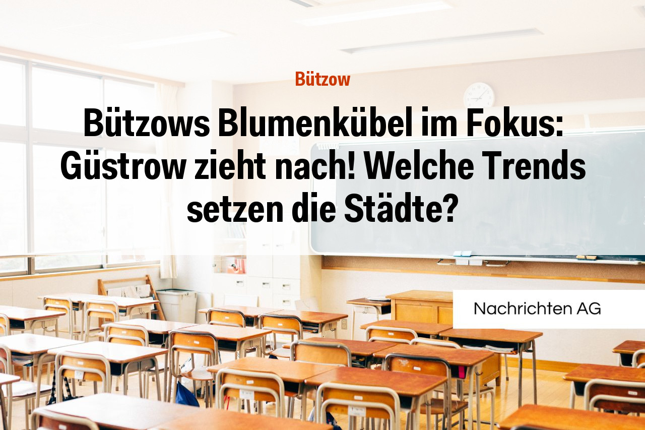 Bützows Blumenkübel im Fokus: Güstrow zieht nach! Welche Trends setzen die Städte?