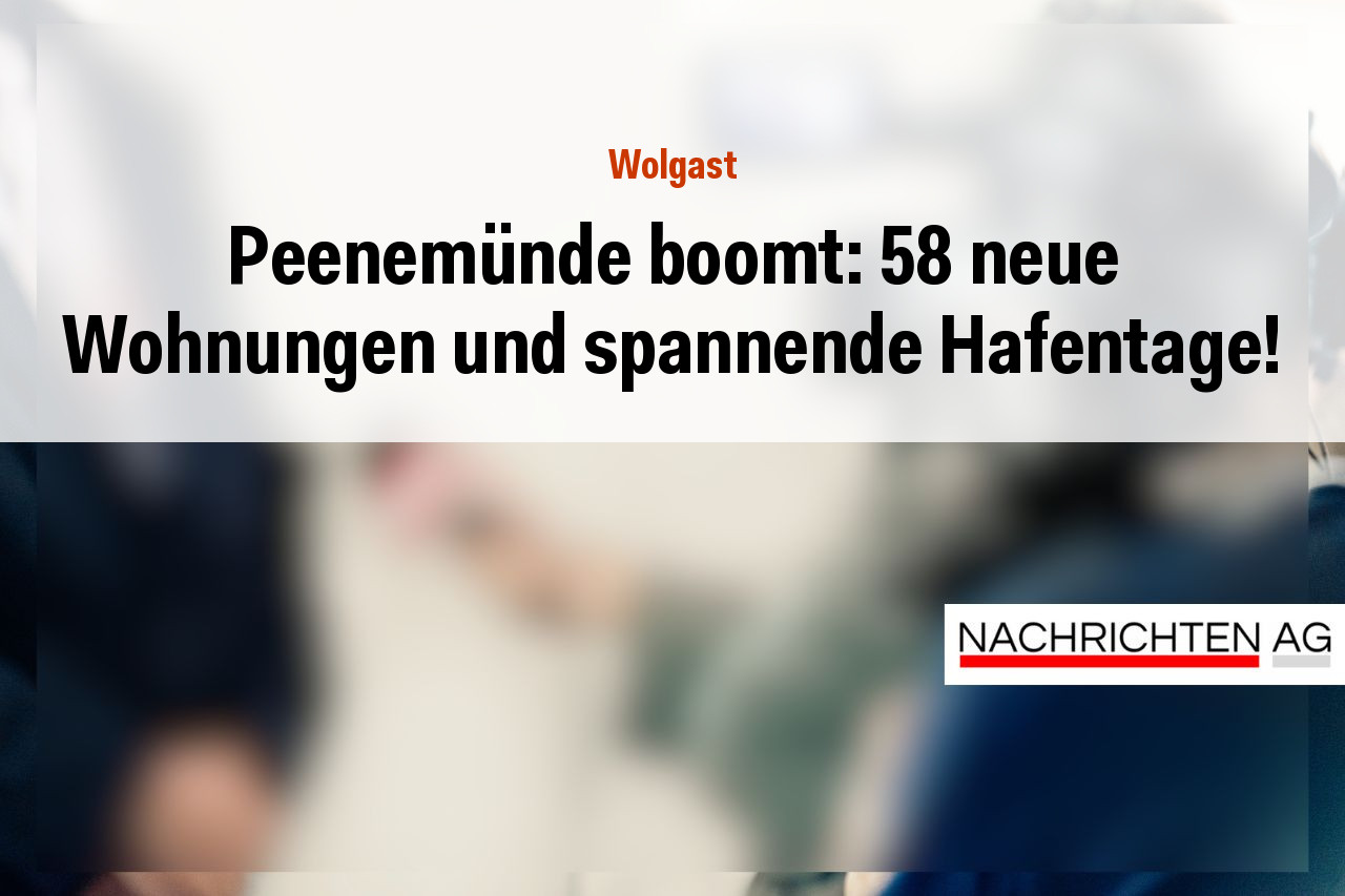 Peenemünde boomt: 58 neue Wohnungen und spannende Hafentage!