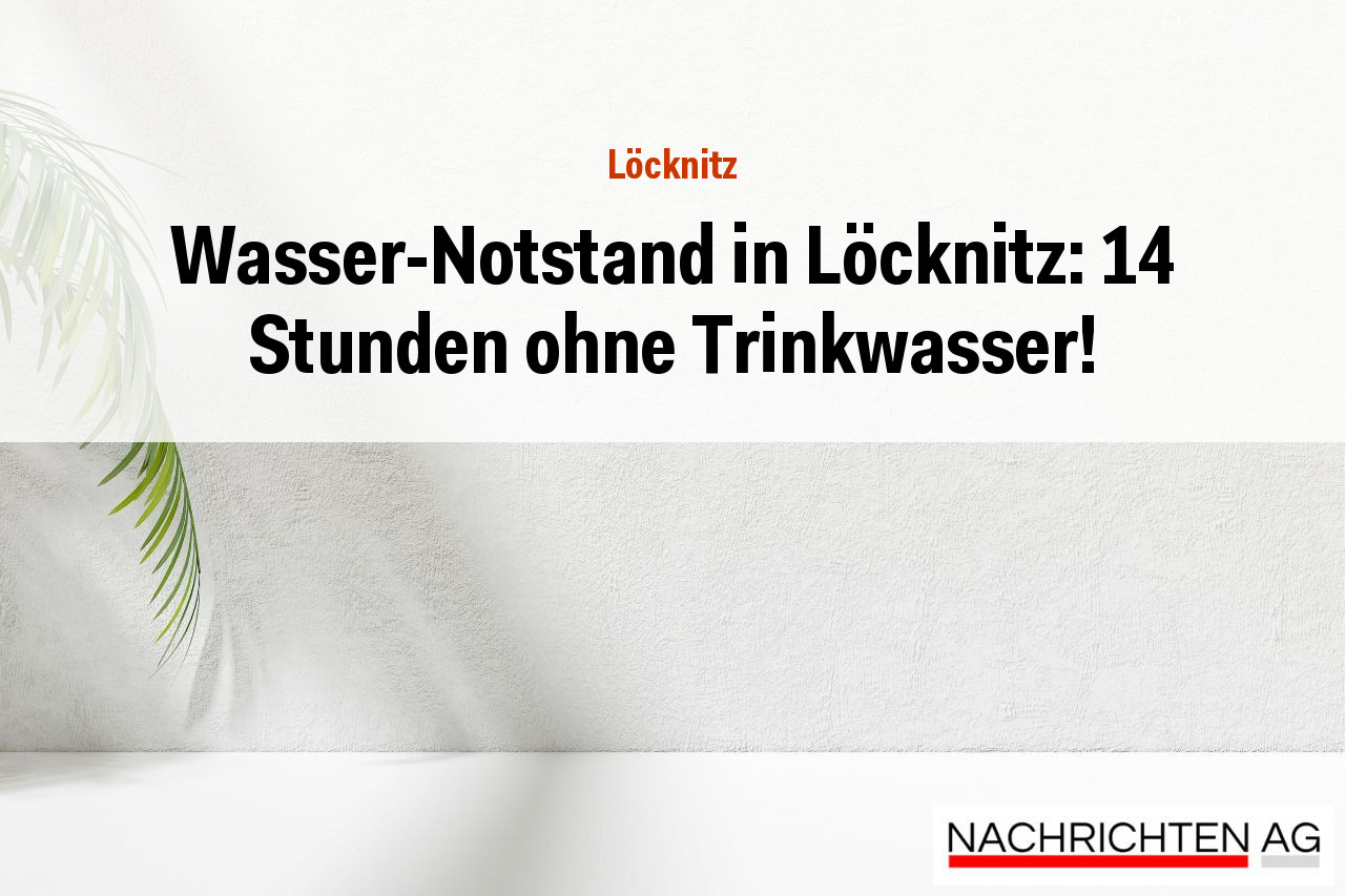 Wasser-Notstand in Löcknitz: 14 Stunden ohne Trinkwasser!