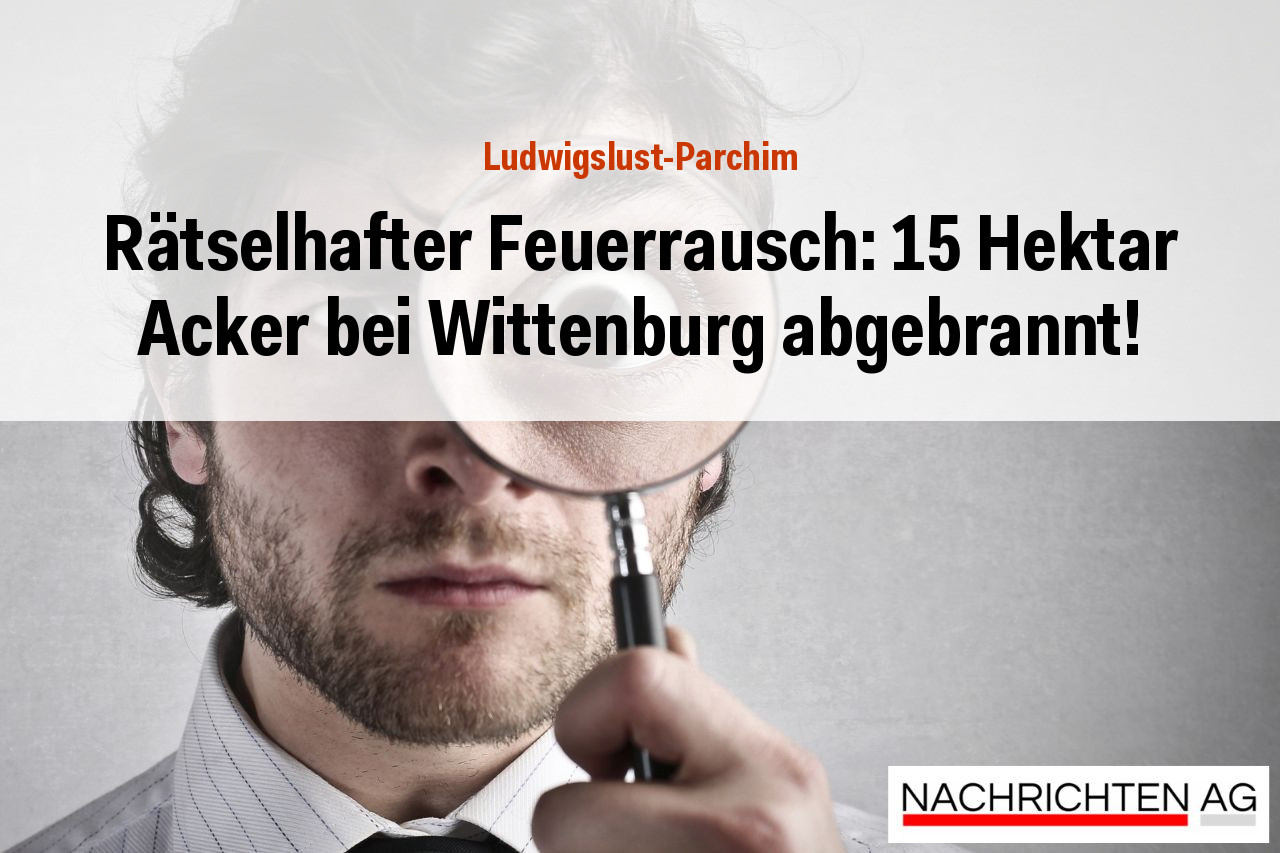Rätselhafter Feuerrausch: 15 Hektar Acker bei Wittenburg abgebrannt!