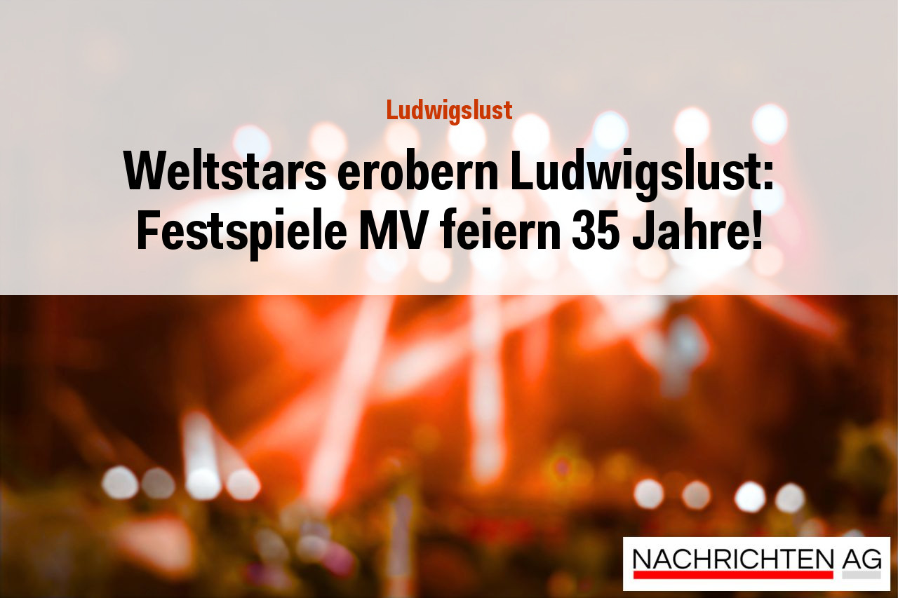 Weltstars erobern Ludwigslust: Festspiele MV feiern 35 Jahre!